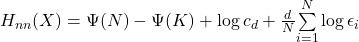 H_{nn}(X)=\Psi (N)-\Psi (K) + \log c_d + \frac{d}{N} \overset{N} { \underset{i=1}{\sum}} \log \epsilon_i