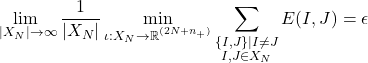 \begin{equation*} \lim_{ \ |X_N|\rightarrow \infty} \frac{1}{| X_N|} \min_{\iota: X_N \rightarrow \mathbb{R}^{(2N + n_{+})} } \sum_{\substack{ \{I,J\}| I \neq J \\ I,J \in X_N }} E(I,J) = \epsilon \end{equation*}