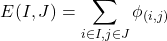 \begin{equation*} E(I,J) = \sum_{i \in I,j \in J} \phi_{(i,j)} \end{equation*}