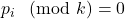 p_i \ \pmod{k} = 0